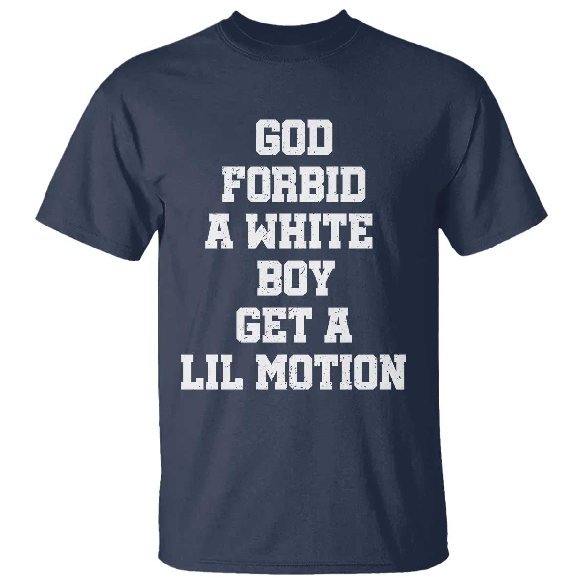 Funny God Forbid A White Boy Get A Lil Motion T Shirt Meme Quote - Wonder Print Shop
