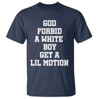 Funny God Forbid A White Boy Get A Lil Motion T Shirt Meme Quote - Wonder Print Shop