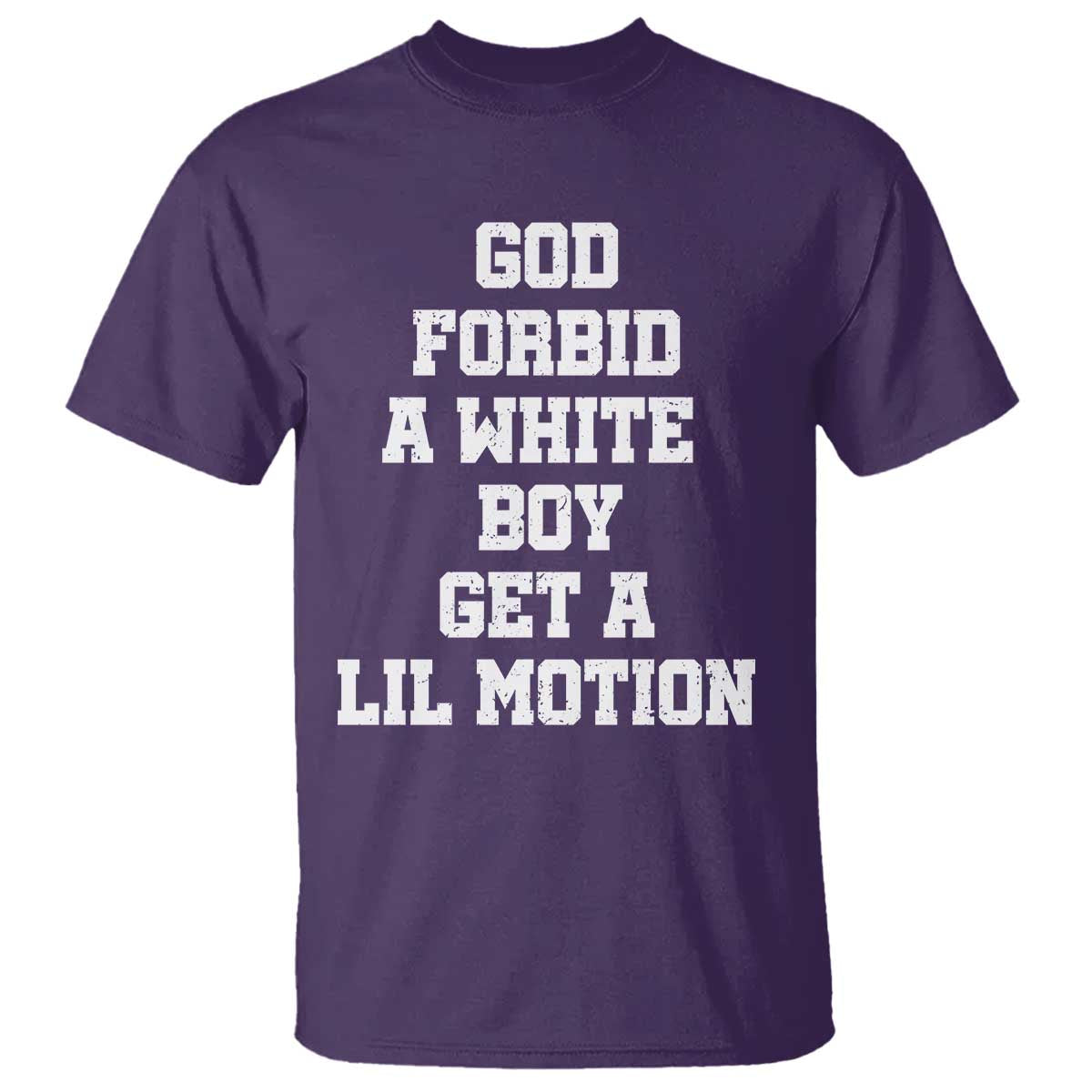 Funny God Forbid A White Boy Get A Lil Motion T Shirt Meme Quote - Wonder Print Shop