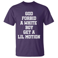 Funny God Forbid A White Boy Get A Lil Motion T Shirt Meme Quote - Wonder Print Shop
