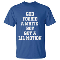 Funny God Forbid A White Boy Get A Lil Motion T Shirt Meme Quote - Wonder Print Shop