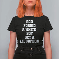 Funny God Forbid A White Boy Get A Lil Motion T Shirt For Women Meme Quote - Wonder Print Shop