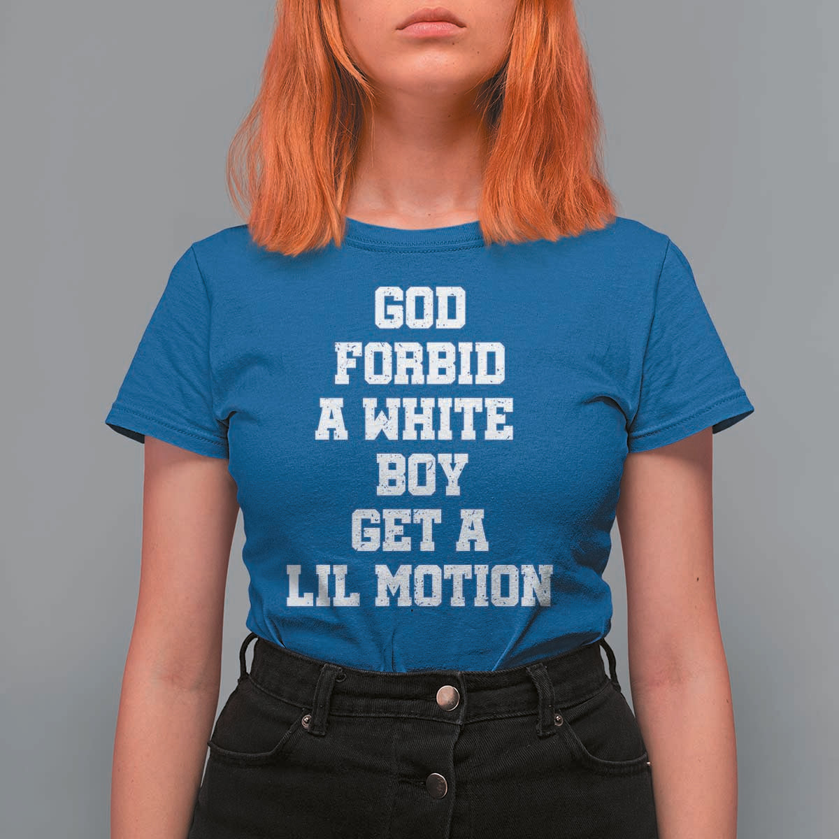 Funny God Forbid A White Boy Get A Lil Motion T Shirt For Women Meme Quote - Wonder Print Shop