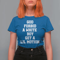 Funny God Forbid A White Boy Get A Lil Motion T Shirt For Women Meme Quote - Wonder Print Shop