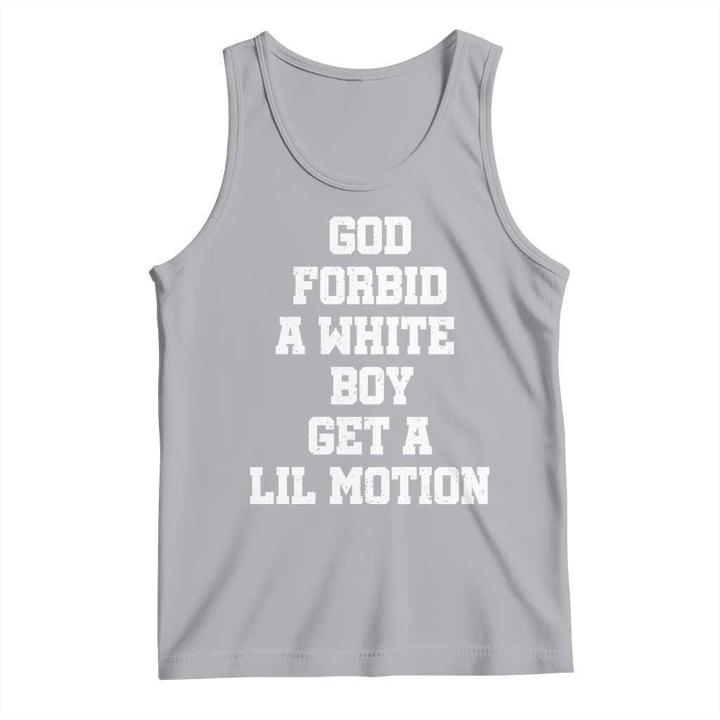 Funny God Forbid A White Boy Get A Lil Motion Tank Top Meme Quote - Wonder Print Shop