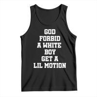 Funny God Forbid A White Boy Get A Lil Motion Tank Top Meme Quote - Wonder Print Shop