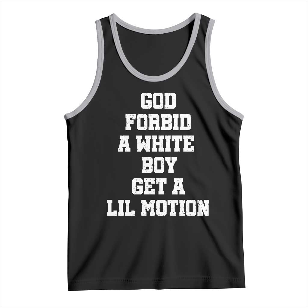 Funny God Forbid A White Boy Get A Lil Motion Tank Top Meme Quote - Wonder Print Shop