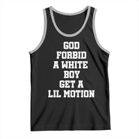 Funny God Forbid A White Boy Get A Lil Motion Tank Top Meme Quote - Wonder Print Shop