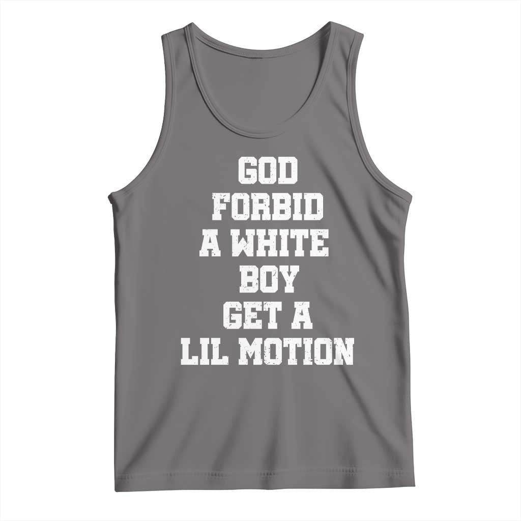 Funny God Forbid A White Boy Get A Lil Motion Tank Top Meme Quote - Wonder Print Shop