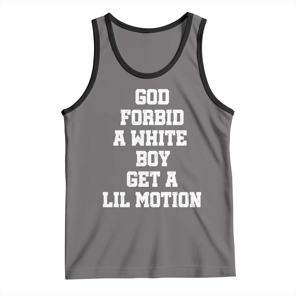 Funny God Forbid A White Boy Get A Lil Motion Tank Top Meme Quote - Wonder Print Shop
