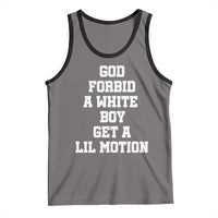 Funny God Forbid A White Boy Get A Lil Motion Tank Top Meme Quote - Wonder Print Shop