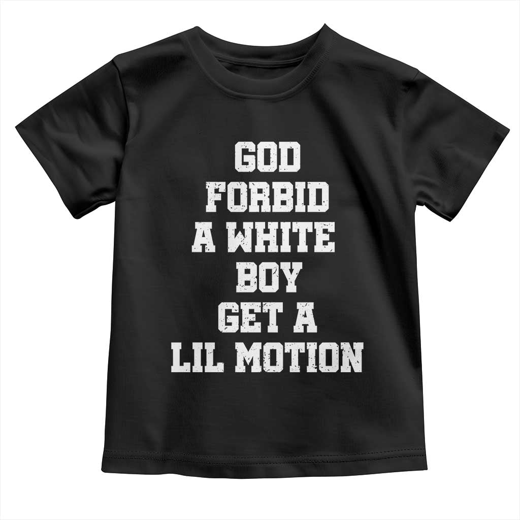 Funny God Forbid A White Boy Get A Lil Motion Toddler T Shirt Meme Quote - Wonder Print Shop