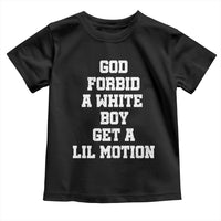 Funny God Forbid A White Boy Get A Lil Motion Toddler T Shirt Meme Quote - Wonder Print Shop