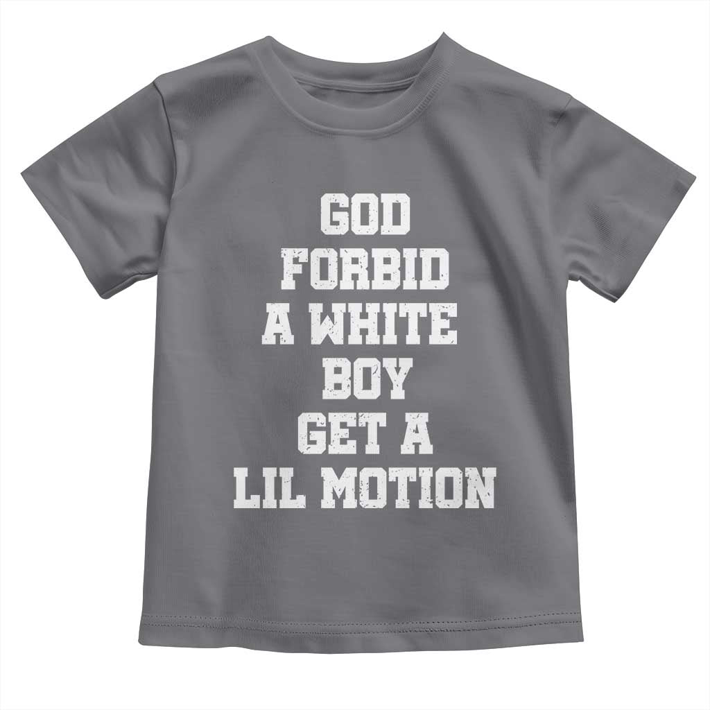 Funny God Forbid A White Boy Get A Lil Motion Toddler T Shirt Meme Quote - Wonder Print Shop
