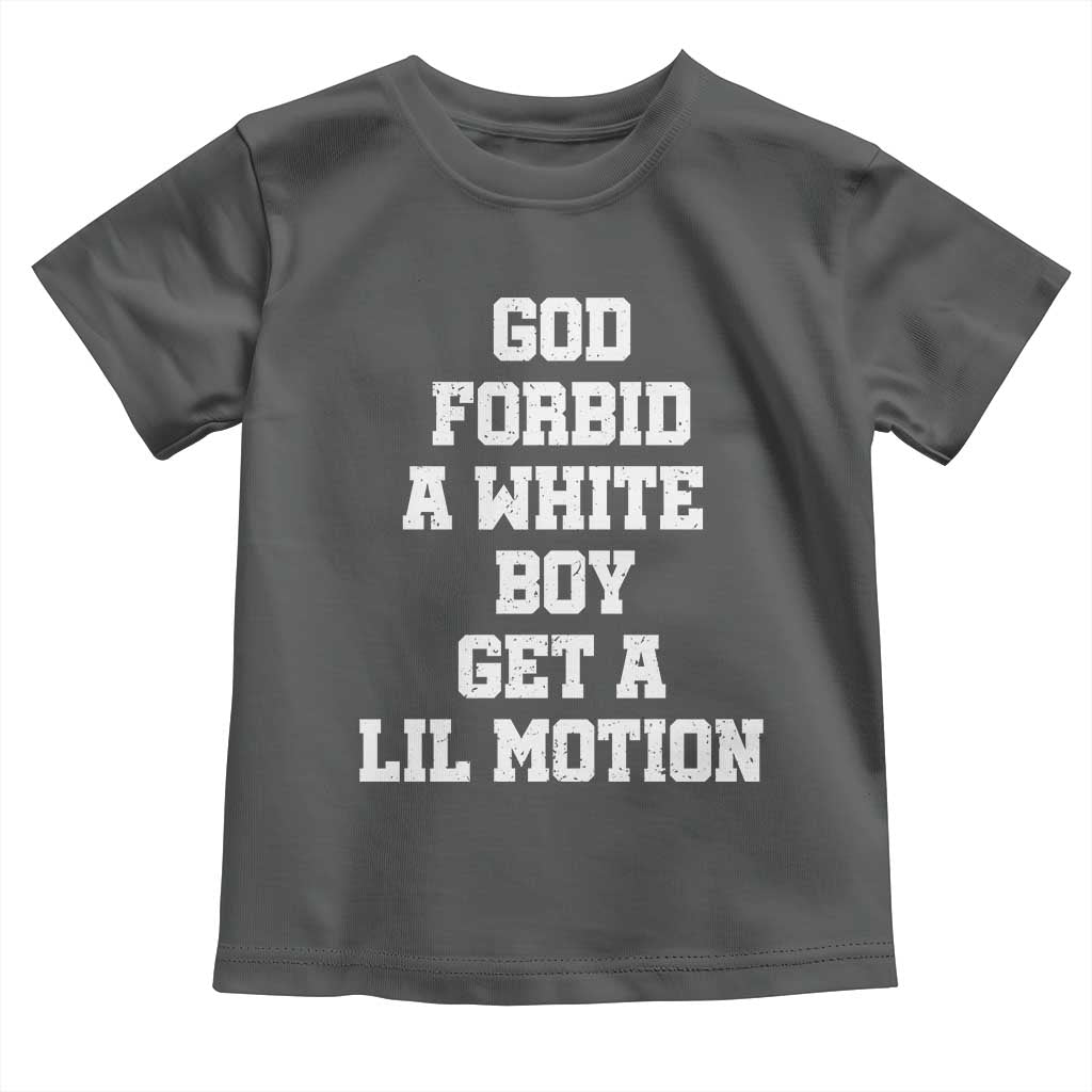 Funny God Forbid A White Boy Get A Lil Motion Toddler T Shirt Meme Quote - Wonder Print Shop