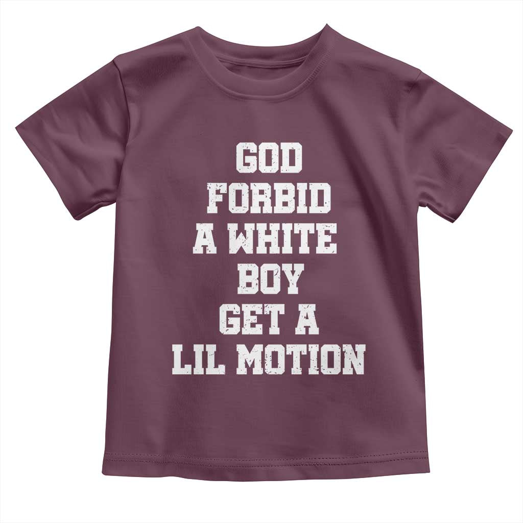 Funny God Forbid A White Boy Get A Lil Motion Toddler T Shirt Meme Quote - Wonder Print Shop