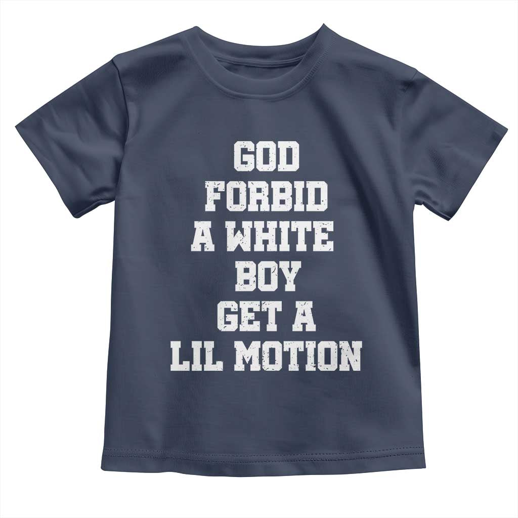 Funny God Forbid A White Boy Get A Lil Motion Toddler T Shirt Meme Quote - Wonder Print Shop