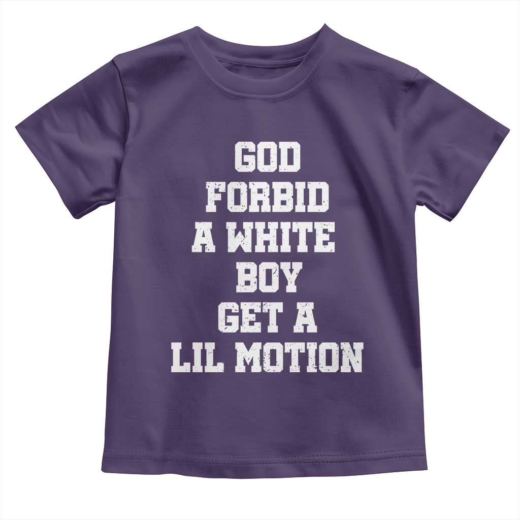 Funny God Forbid A White Boy Get A Lil Motion Toddler T Shirt Meme Quote - Wonder Print Shop