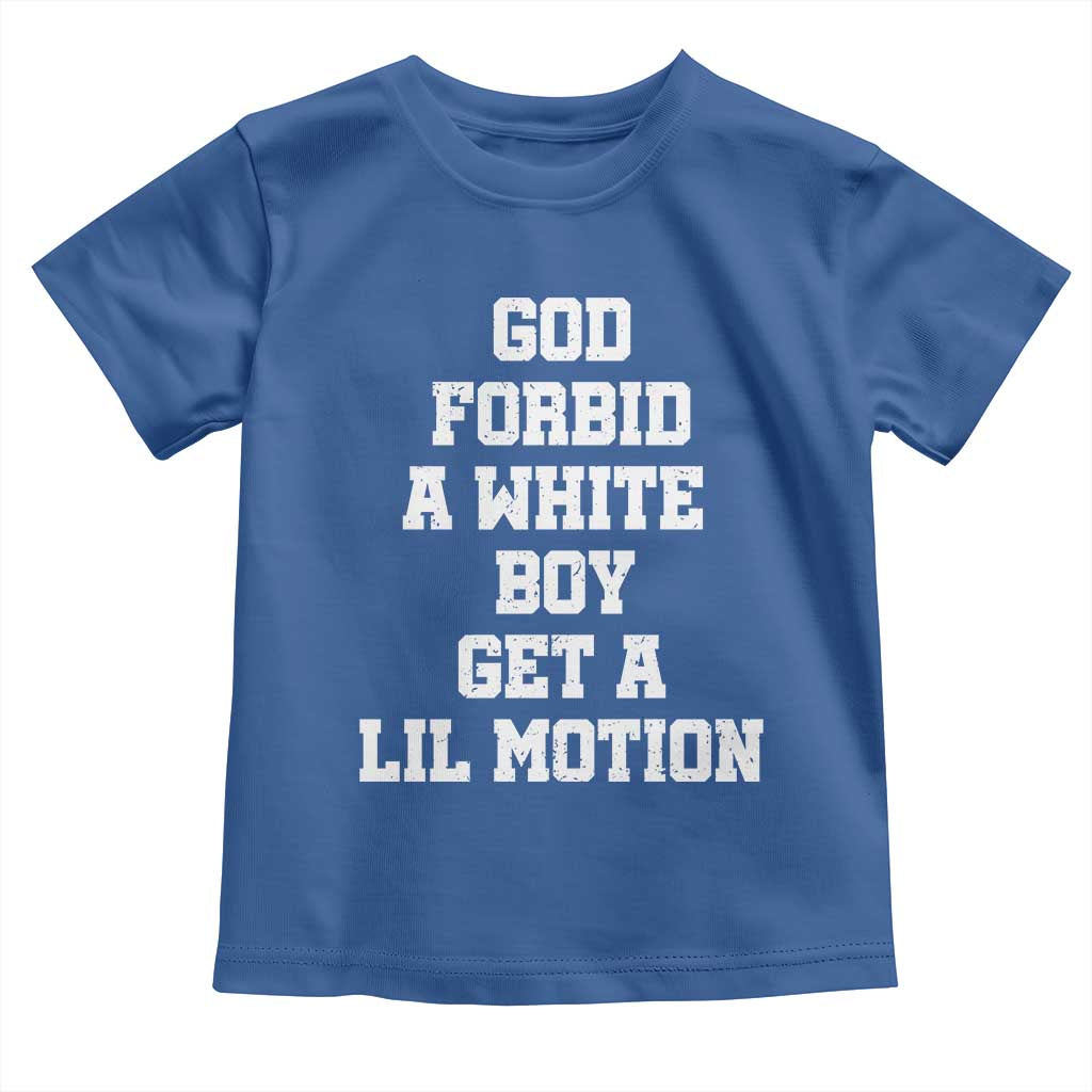 Funny God Forbid A White Boy Get A Lil Motion Toddler T Shirt Meme Quote - Wonder Print Shop