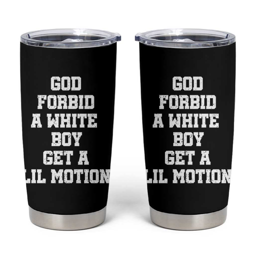 Funny God Forbid A White Boy Get A Lil Motion Tumbler Cup Meme Quote - Wonder Print Shop