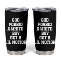 Funny God Forbid A White Boy Get A Lil Motion Tumbler Cup Meme Quote - Wonder Print Shop