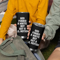 Funny God Forbid A White Boy Get A Lil Motion Tumbler Cup Meme Quote - Wonder Print Shop