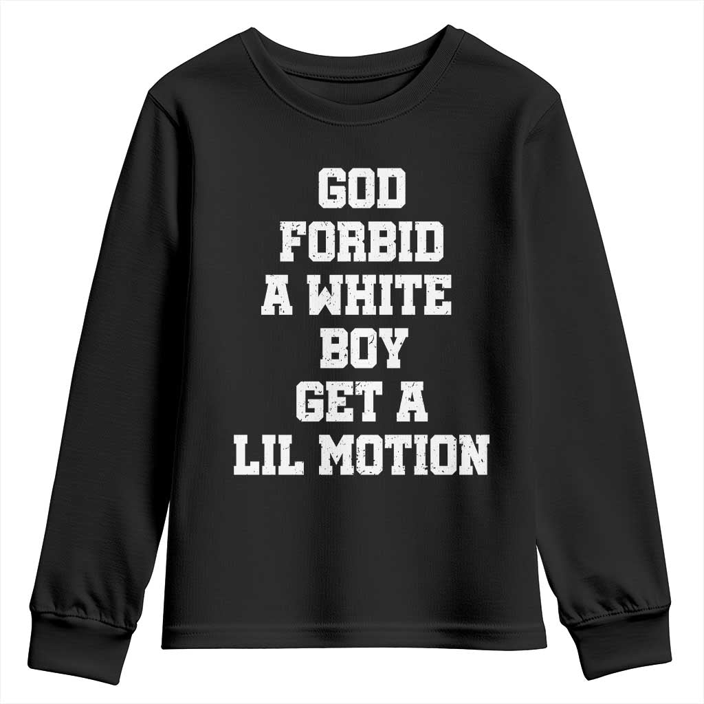 Funny God Forbid A White Boy Get A Lil Motion Youth Sweatshirt Meme Quote - Wonder Print Shop