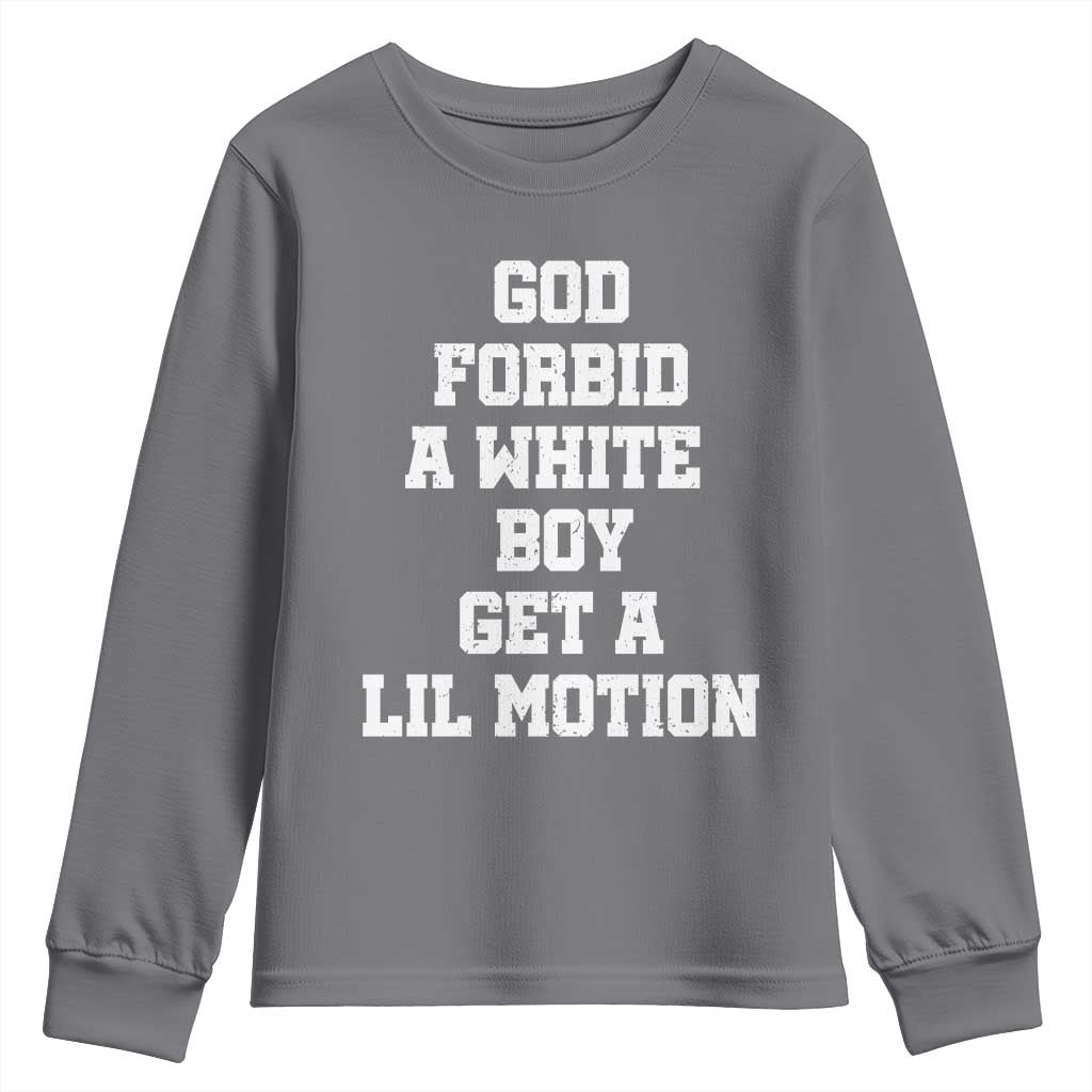 Funny God Forbid A White Boy Get A Lil Motion Youth Sweatshirt Meme Quote - Wonder Print Shop
