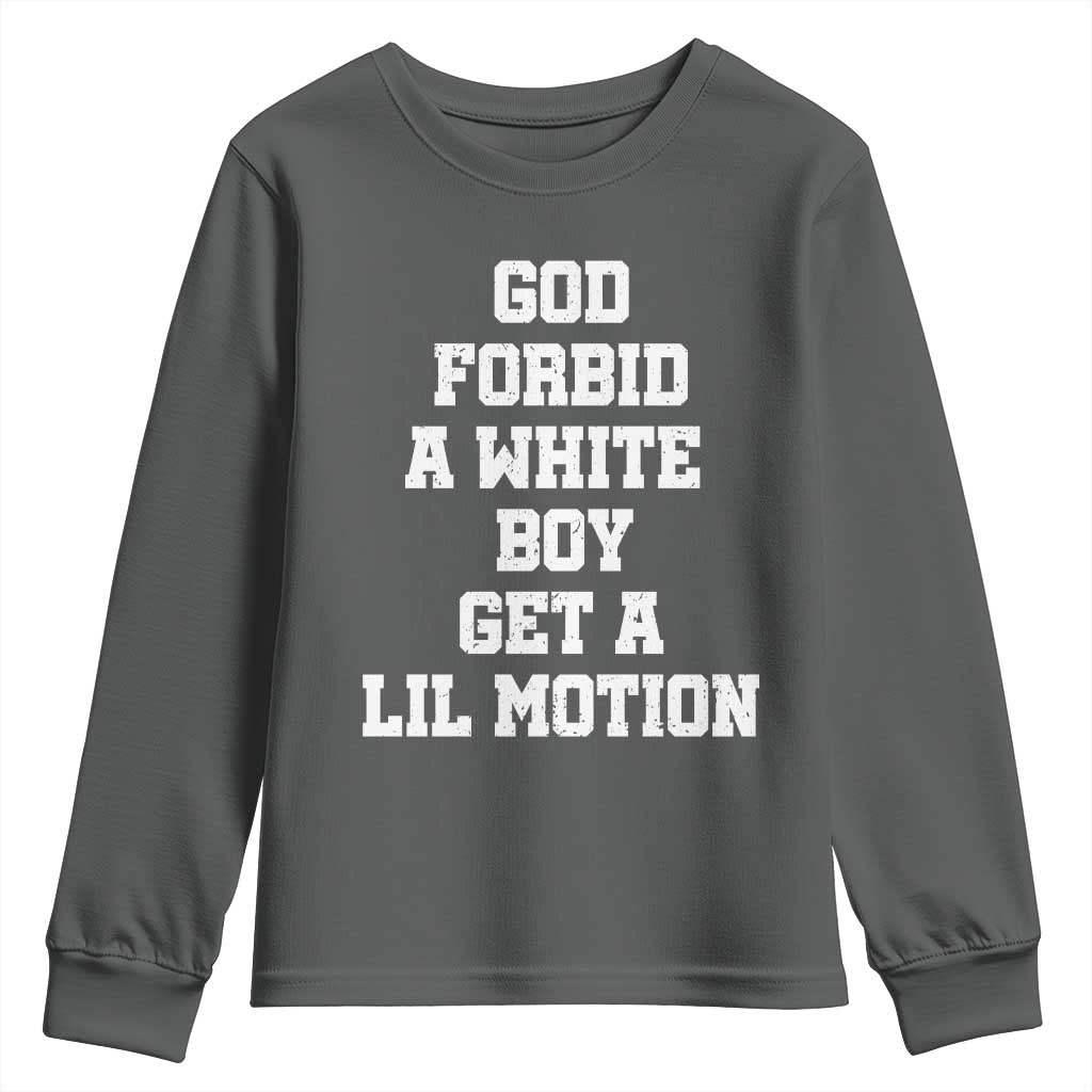 Funny God Forbid A White Boy Get A Lil Motion Youth Sweatshirt Meme Quote - Wonder Print Shop