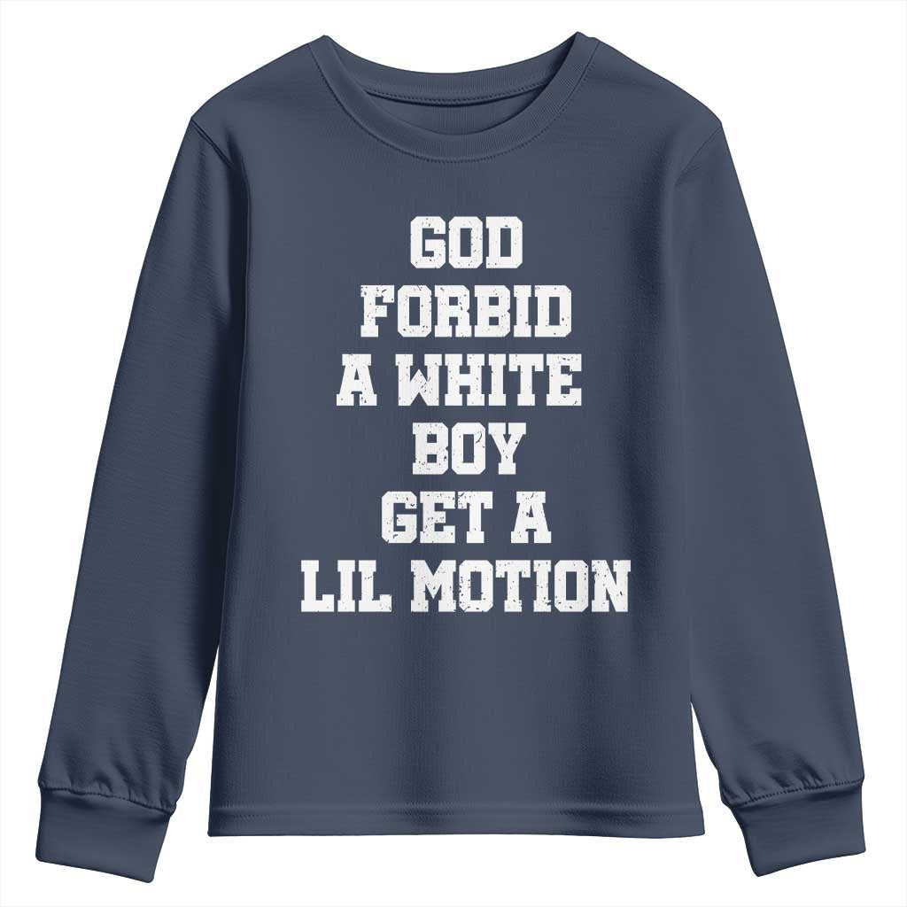 Funny God Forbid A White Boy Get A Lil Motion Youth Sweatshirt Meme Quote - Wonder Print Shop