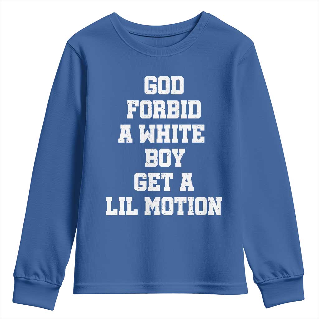 Funny God Forbid A White Boy Get A Lil Motion Youth Sweatshirt Meme Quote - Wonder Print Shop