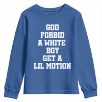Funny God Forbid A White Boy Get A Lil Motion Youth Sweatshirt Meme Quote - Wonder Print Shop