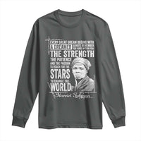Harriet Tubman Quote Long Sleeve Shirt Every Great Dream Begins With A Dreamer Black History