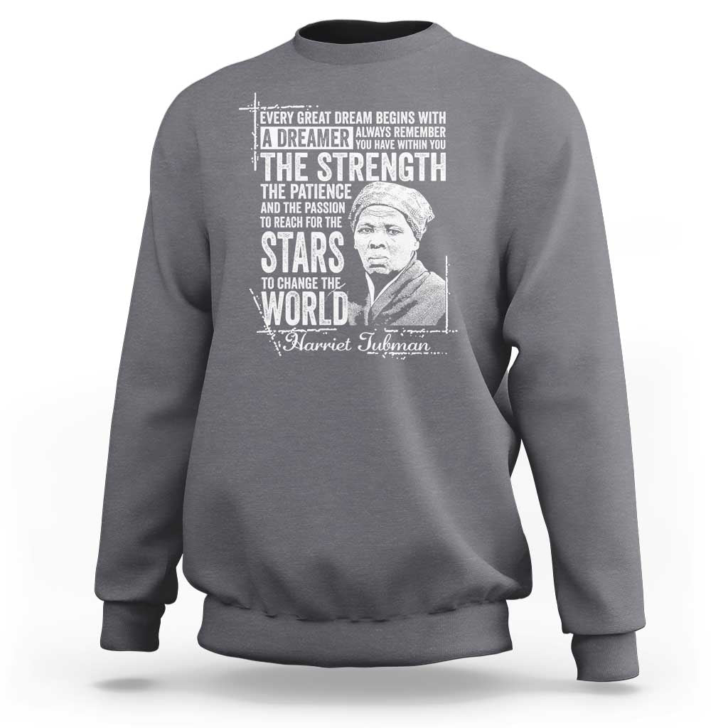 Harriet Tubman Quote Sweatshirt Every Great Dream Begins With A Dreamer Black History
