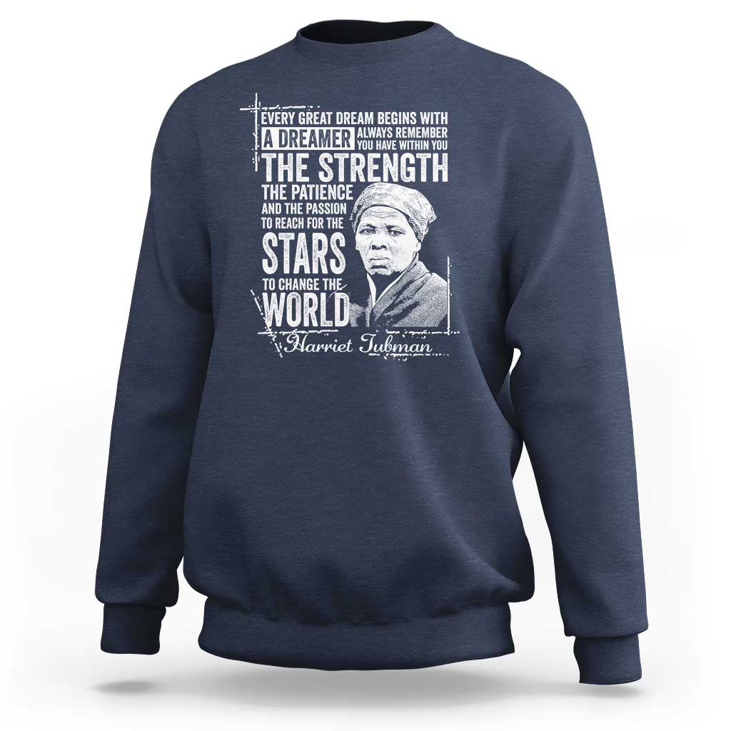 Harriet Tubman Quote Sweatshirt Every Great Dream Begins With A Dreamer Black History