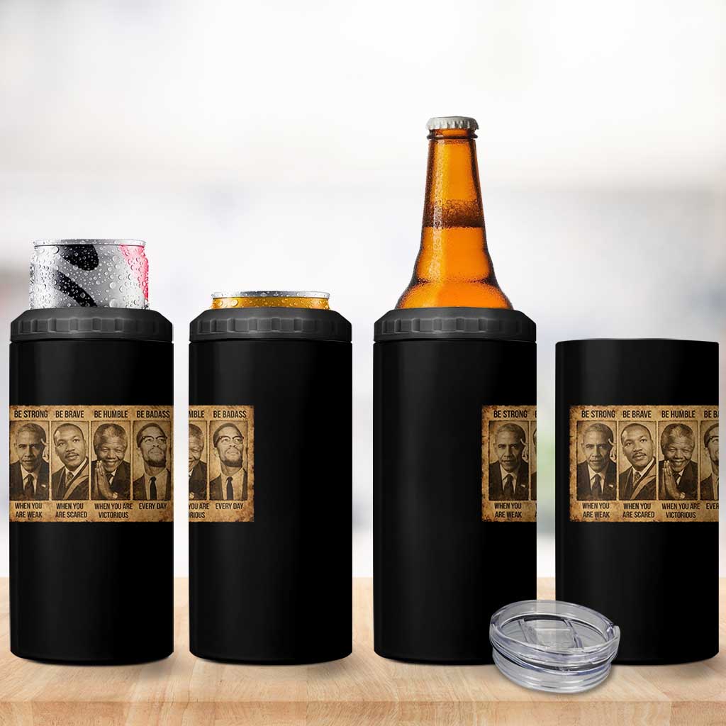 Black Leaders 4 in 1 Can Cooler Tumbler Be Strong Be Brave Be Humble Be Badass African American History Month