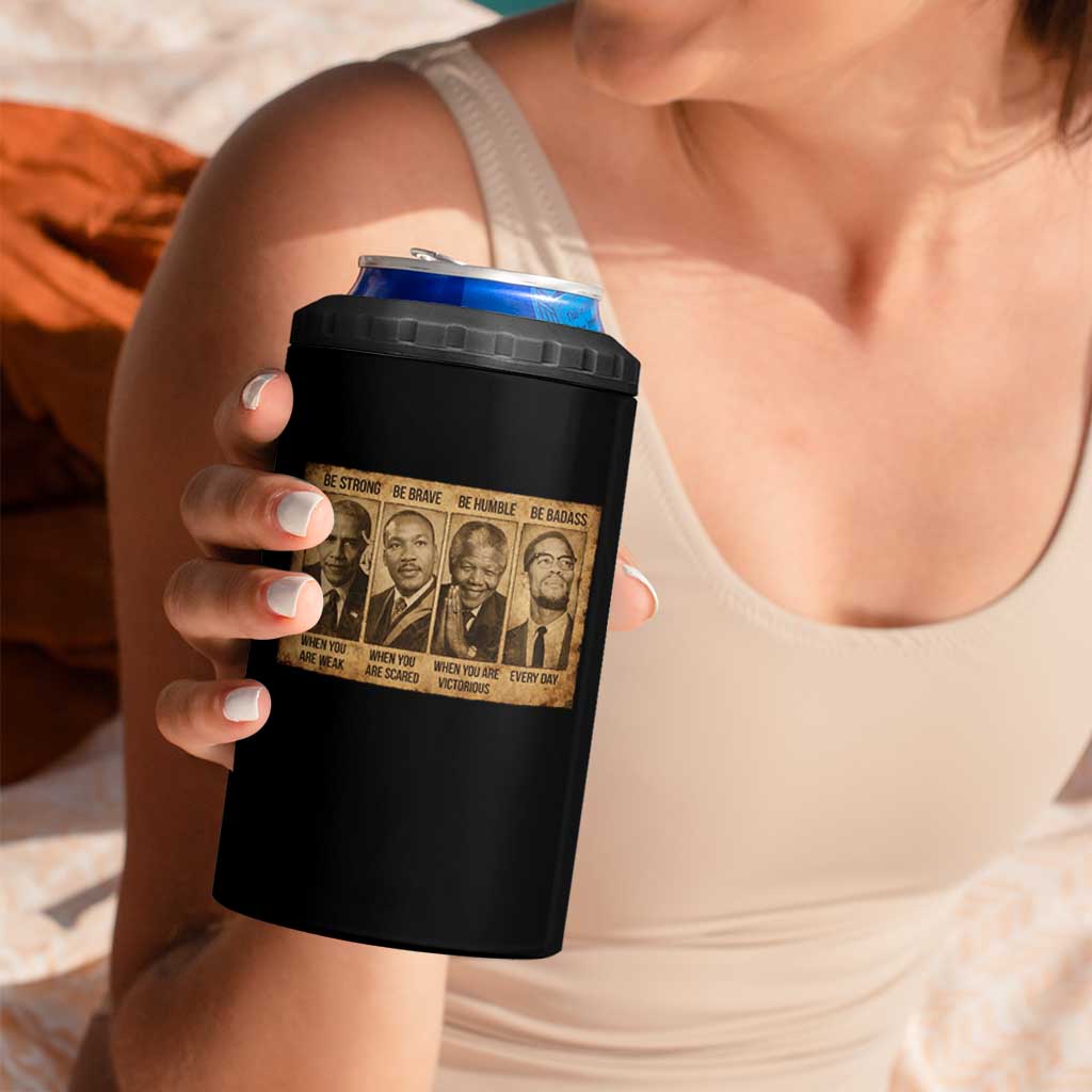 Black Leaders 4 in 1 Can Cooler Tumbler Be Strong Be Brave Be Humble Be Badass African American History Month