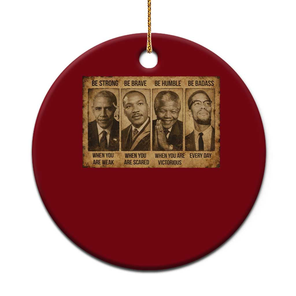 Black Leaders Ceramic Ornament Be Strong Be Brave Be Humble Be Badass African American History Month
