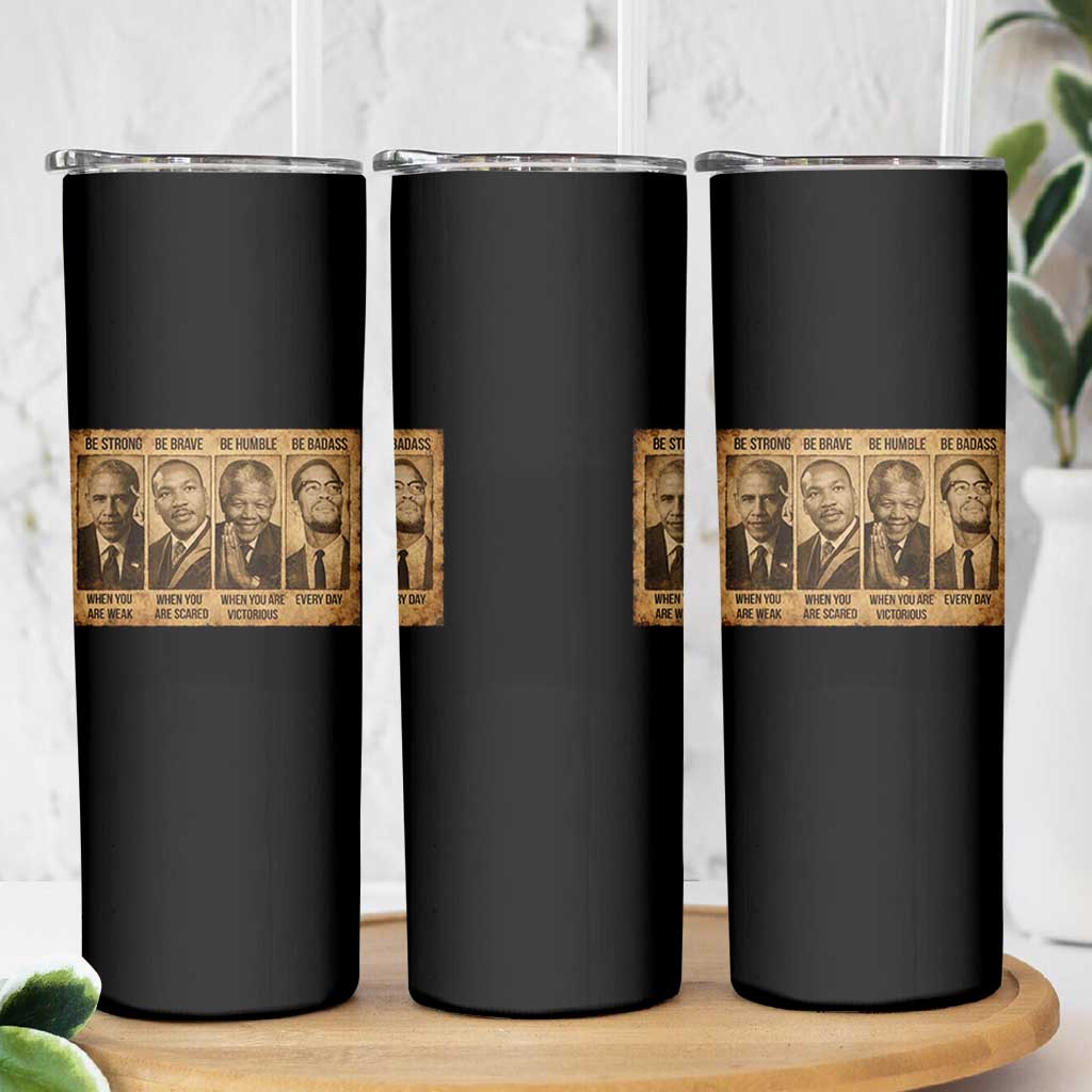Black Leaders Skinny Tumbler Be Strong Be Brave Be Humble Be Badass African American History Month