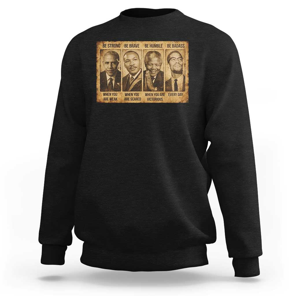 Black Leaders Sweatshirt Be Strong Be Brave Be Humble Be Badass African American History Month