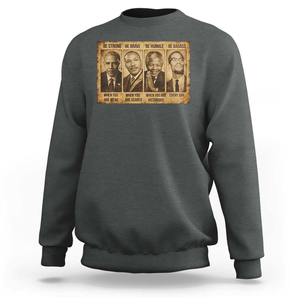 Black Leaders Sweatshirt Be Strong Be Brave Be Humble Be Badass African American History Month