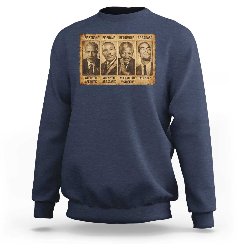 Black Leaders Sweatshirt Be Strong Be Brave Be Humble Be Badass African American History Month