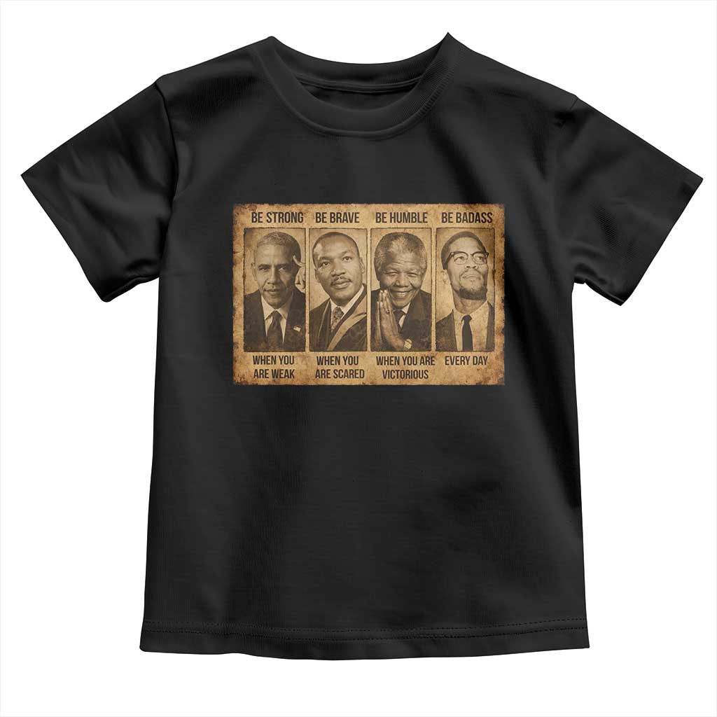 Black Leaders Toddler T Shirt Be Strong Be Brave Be Humble Be Badass African American History Month