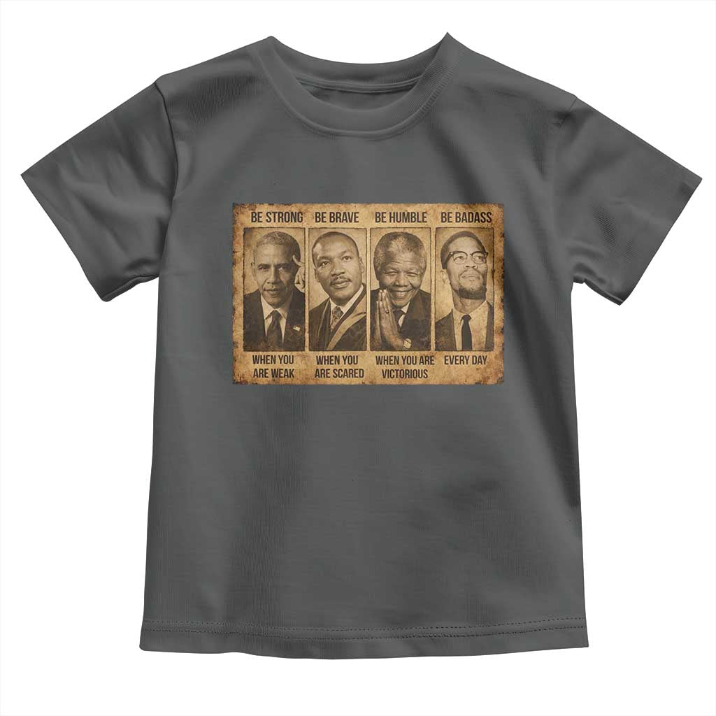 Black Leaders Toddler T Shirt Be Strong Be Brave Be Humble Be Badass African American History Month