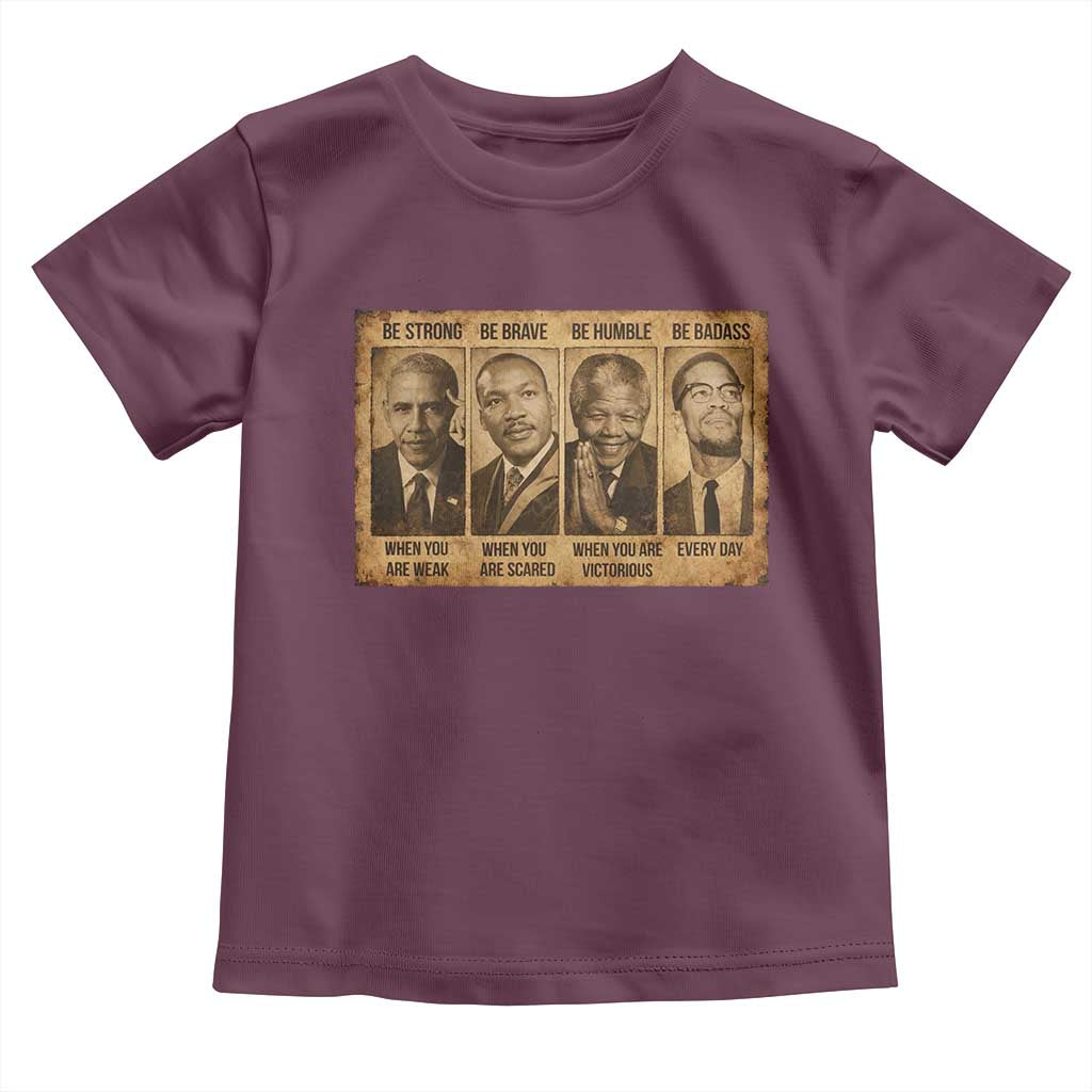 Black Leaders Toddler T Shirt Be Strong Be Brave Be Humble Be Badass African American History Month