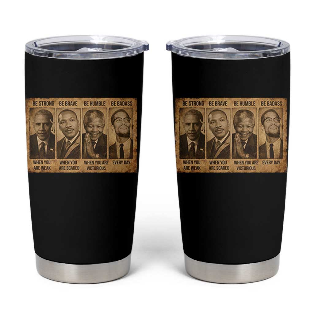 Black Leaders Tumbler Cup Be Strong Be Brave Be Humble Be Badass African American History Month