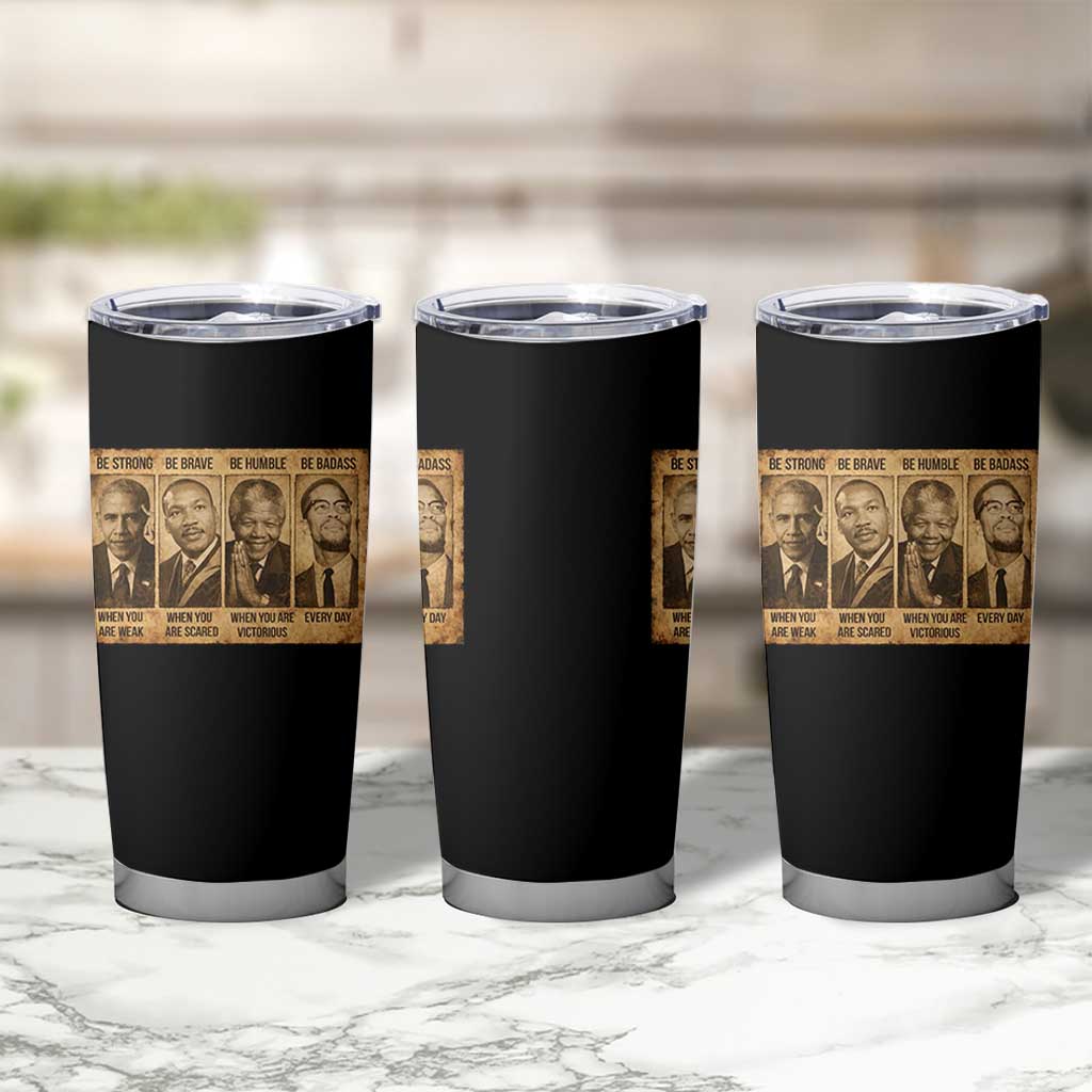 Black Leaders Tumbler Cup Be Strong Be Brave Be Humble Be Badass African American History Month
