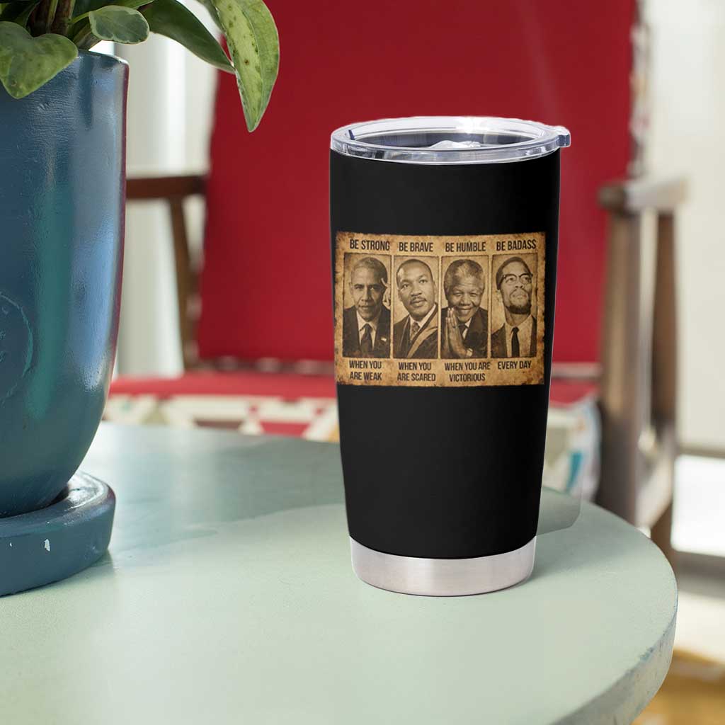 Black Leaders Tumbler Cup Be Strong Be Brave Be Humble Be Badass African American History Month