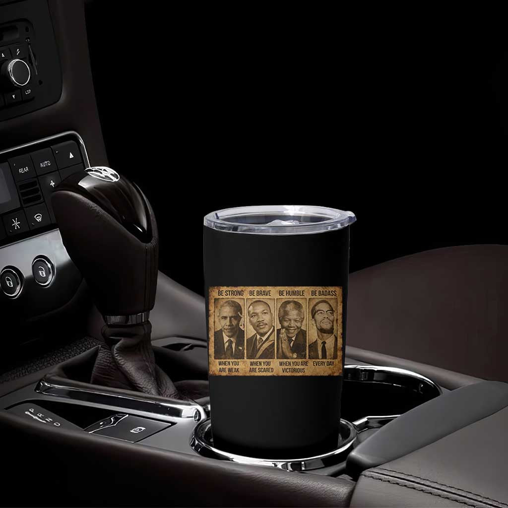 Black Leaders Tumbler Cup Be Strong Be Brave Be Humble Be Badass African American History Month