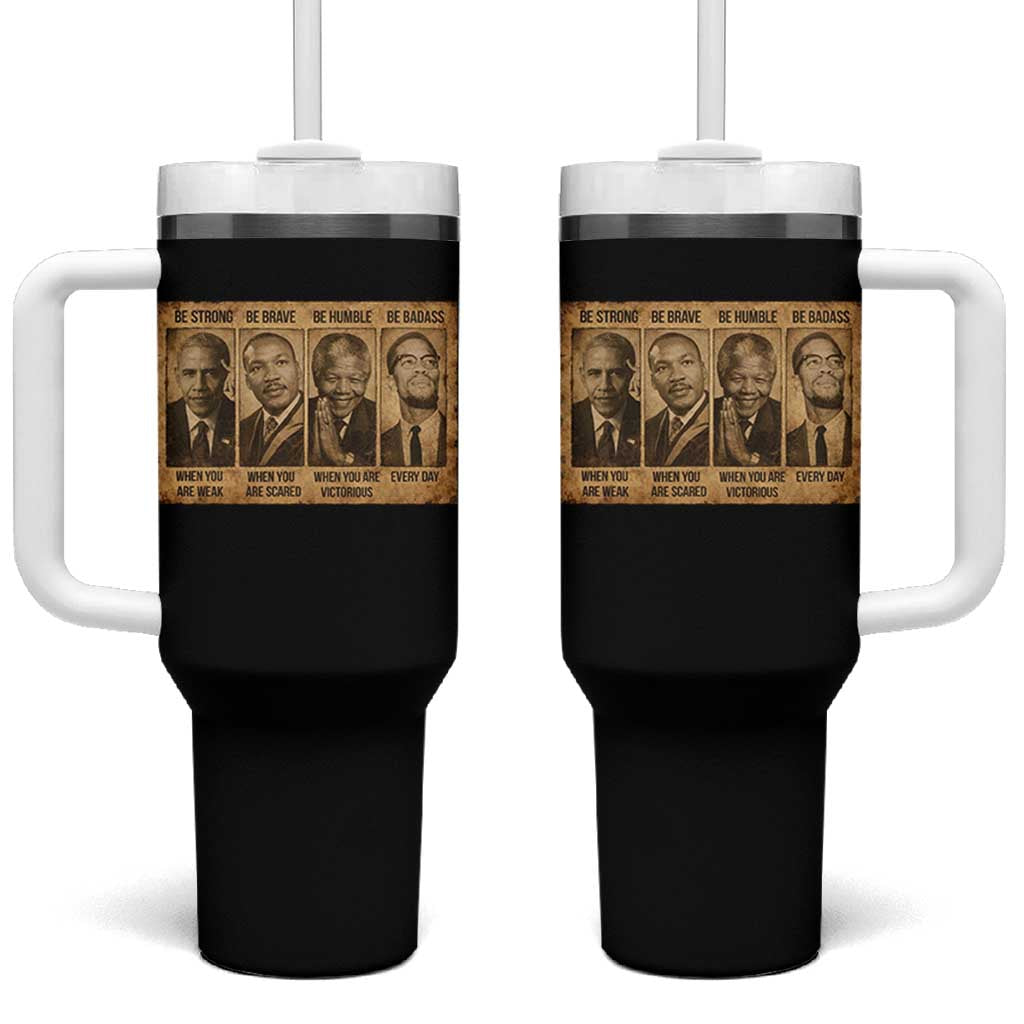 Black Leaders Tumbler With Handle Be Strong Be Brave Be Humble Be Badass African American History Month